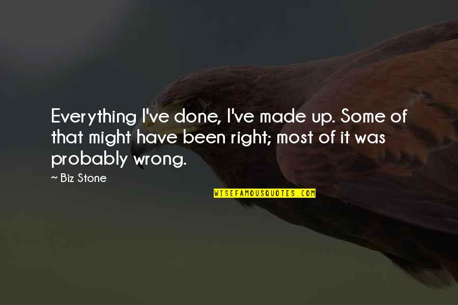 Biz Stone Quotes By Biz Stone: Everything I've done, I've made up. Some of