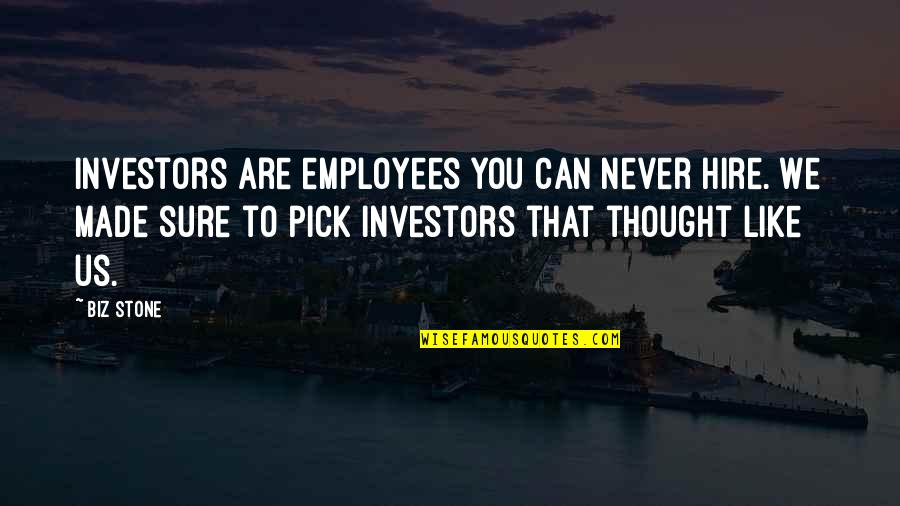 Biz Stone Quotes By Biz Stone: Investors are employees you can never hire. We