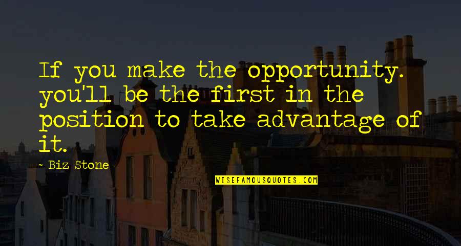 Biz Stone Quotes By Biz Stone: If you make the opportunity. you'll be the