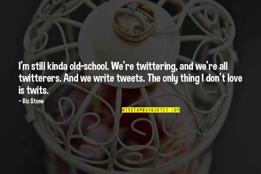 Biz Stone Quotes By Biz Stone: I'm still kinda old-school. We're twittering, and we're