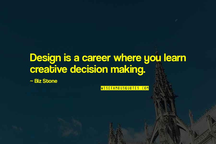 Biz Stone Quotes By Biz Stone: Design is a career where you learn creative