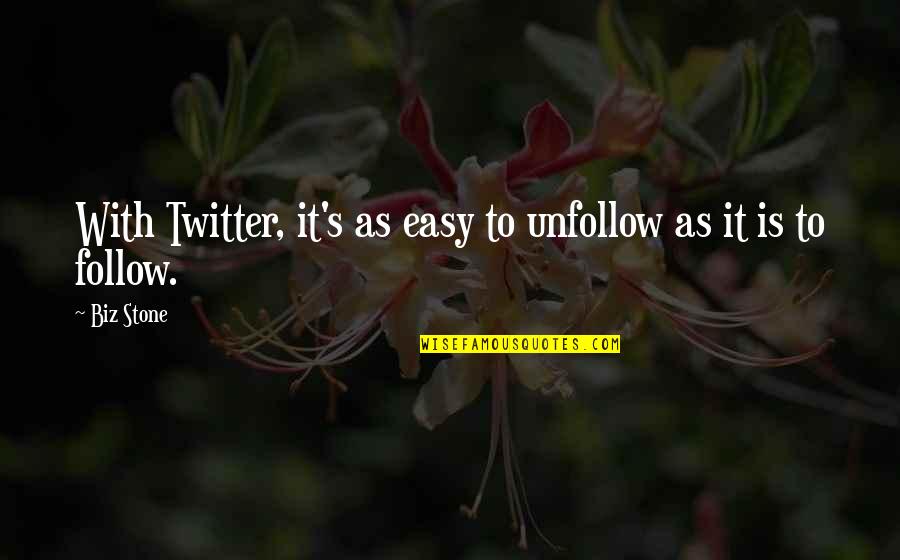 Biz Stone Quotes By Biz Stone: With Twitter, it's as easy to unfollow as