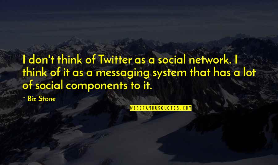 Biz Stone Quotes By Biz Stone: I don't think of Twitter as a social