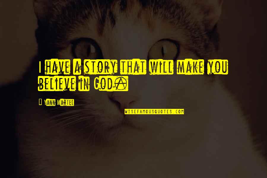 Bizalmas Tarifa Quotes By Yann Martel: I have a story that will make you Bizalmas Tarifa Quotes By Yann Martel: I have a story that will make you
