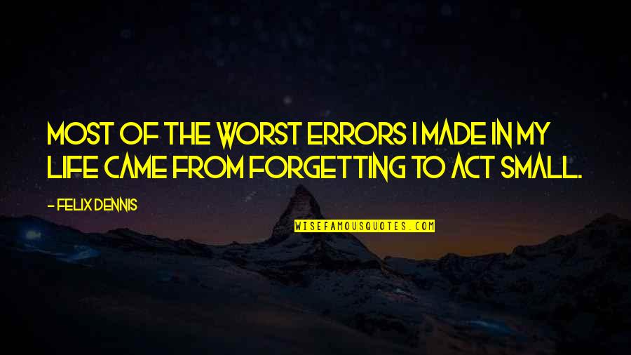 Bizancio Turquia Quotes By Felix Dennis: Most of the worst errors I made in