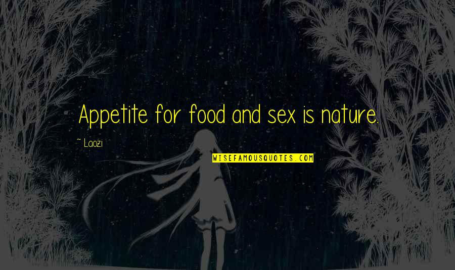 Bizare Movie Quotes By Laozi: Appetite for food and sex is nature.