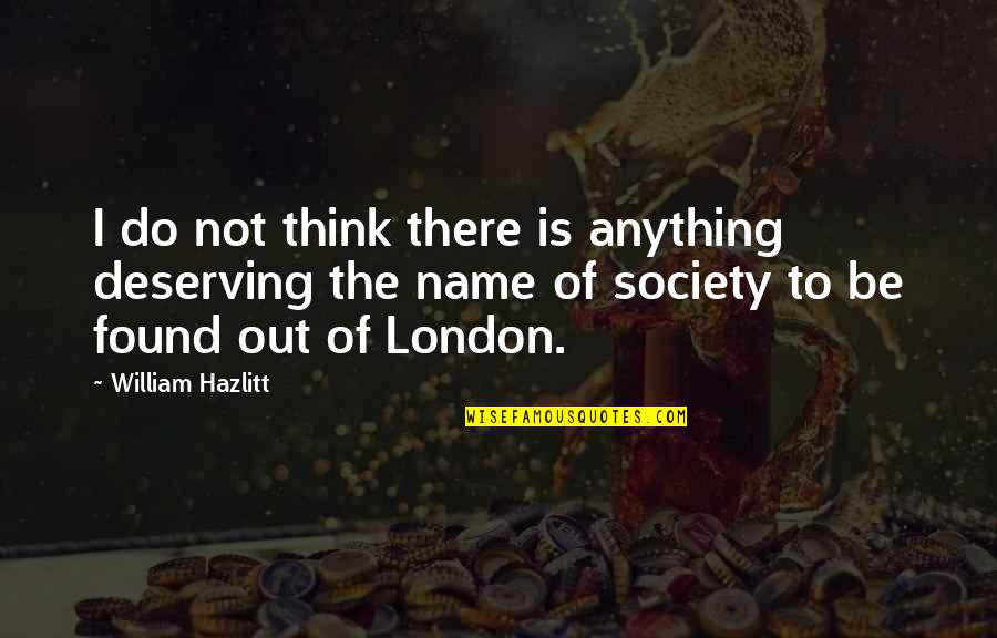 Bizarrities Quotes By William Hazlitt: I do not think there is anything deserving