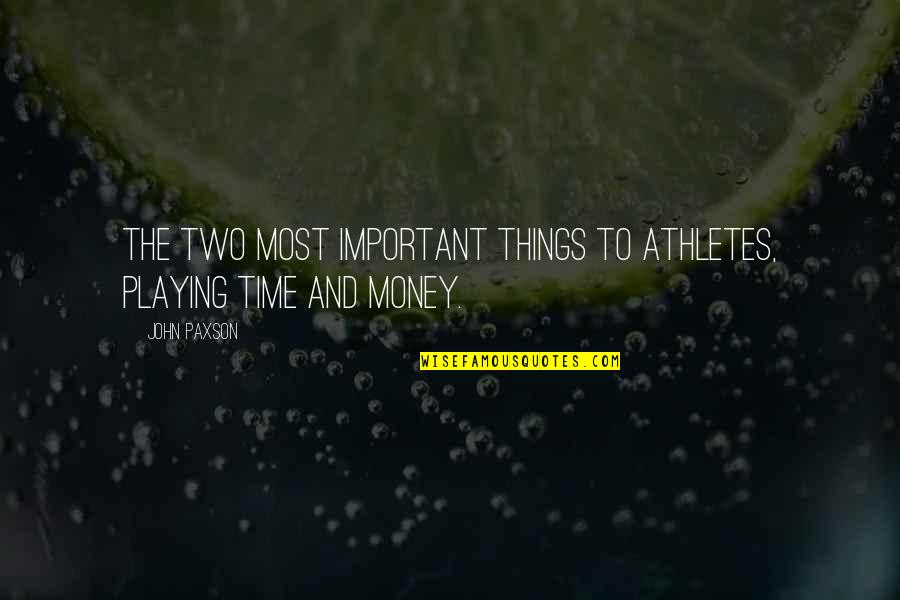Bizarros Indialantic Fl Quotes By John Paxson: The two most important things to athletes, playing