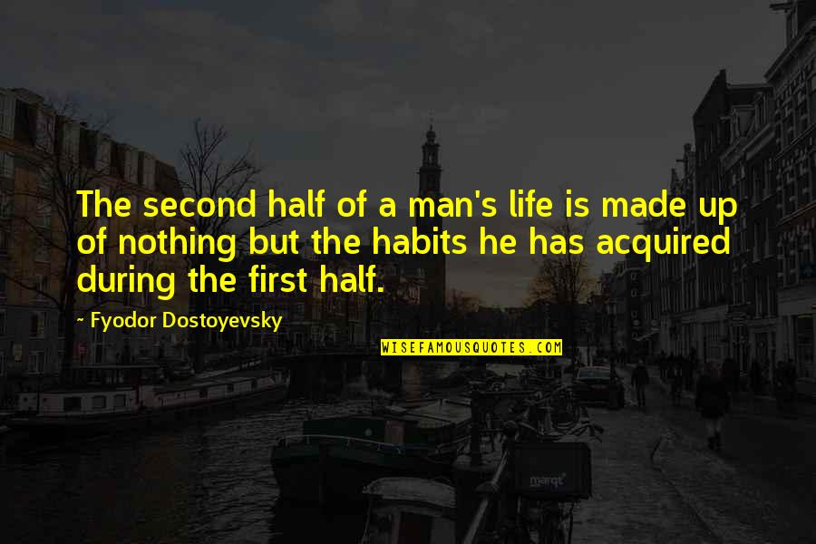 Bizcochos Quotes By Fyodor Dostoyevsky: The second half of a man's life is