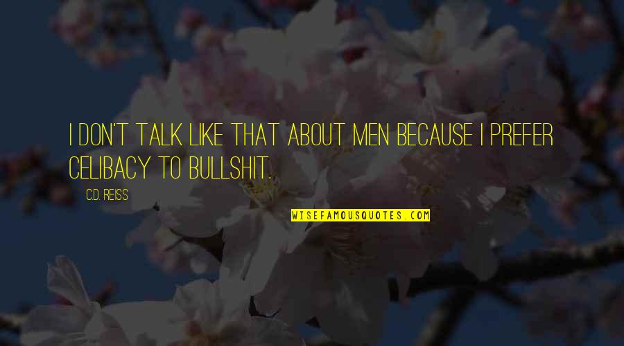 Bizdev Quotes By C.D. Reiss: I don't talk like that about men because
