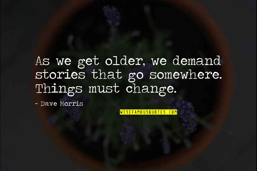 Bizim Quotes By Dave Morris: As we get older, we demand stories that