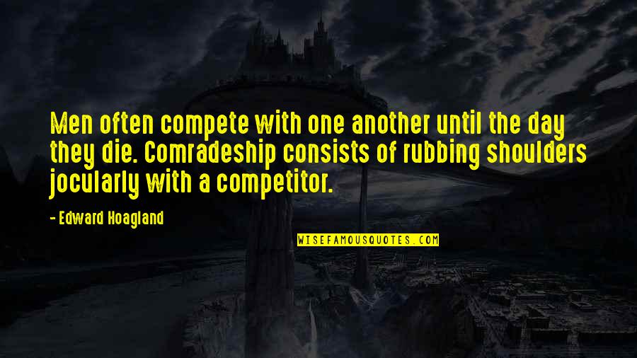 Bizimdir Quotes By Edward Hoagland: Men often compete with one another until the