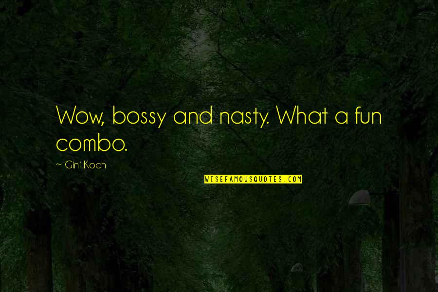 Bizimdir Quotes By Gini Koch: Wow, bossy and nasty. What a fun combo.