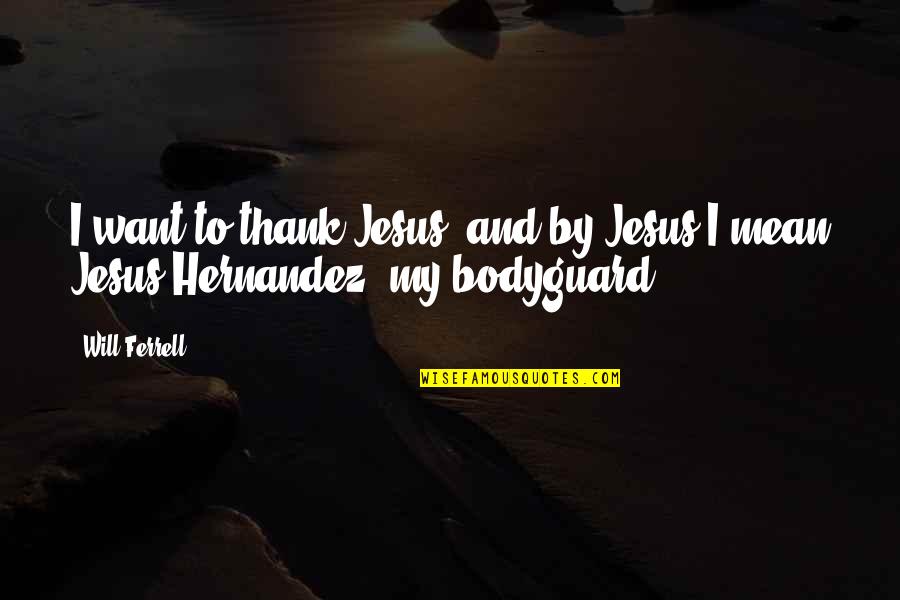 Bizness Email Quotes By Will Ferrell: I want to thank Jesus, and by Jesus