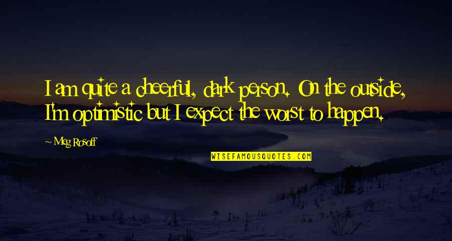 Biznessman Quotes By Meg Rosoff: I am quite a cheerful, dark person. On