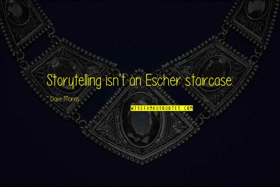 Bizonia Quotes By Dave Morris: Storytelling isn't an Escher staircase.