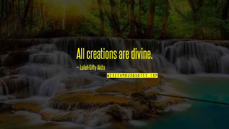 Bizony T K Quotes By Lailah Gifty Akita: All creations are divine.