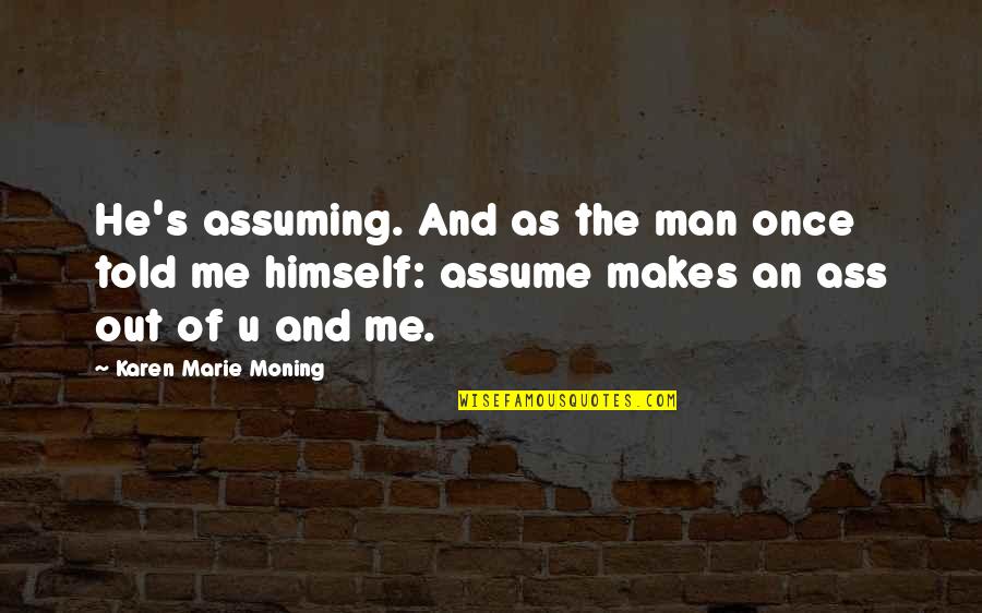 Bizonytalan Angolul Quotes By Karen Marie Moning: He's assuming. And as the man once told