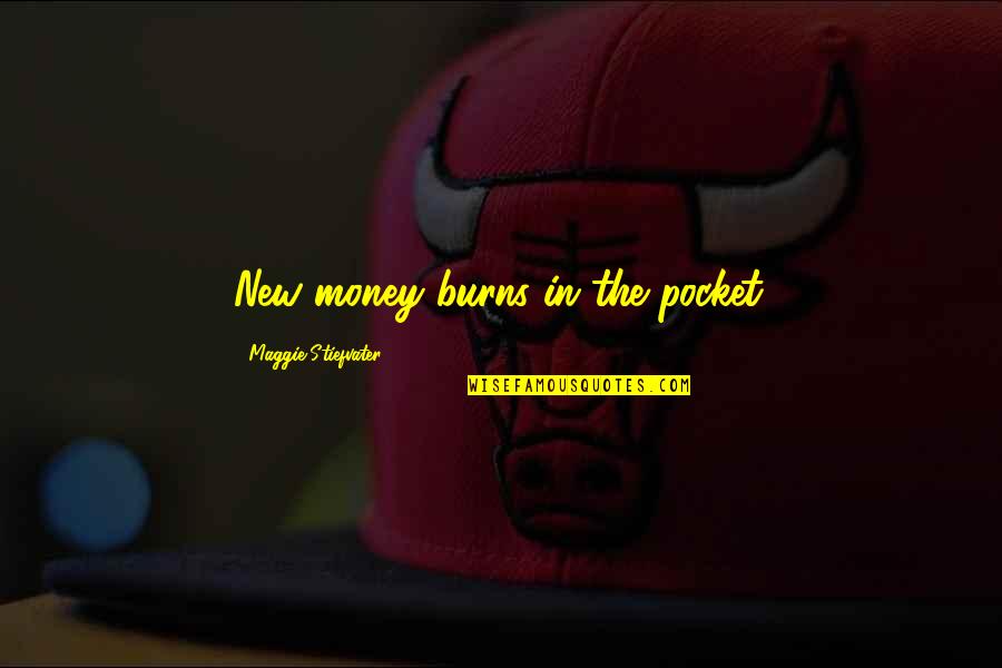 Bizonytalan Angolul Quotes By Maggie Stiefvater: New money burns in the pocket.