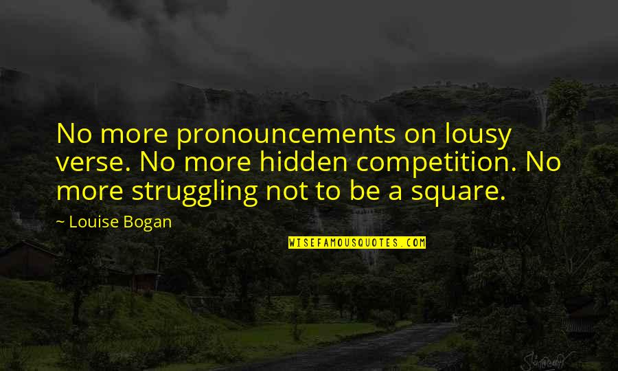 Bizonytalan Egyens Lyi Quotes By Louise Bogan: No more pronouncements on lousy verse. No more