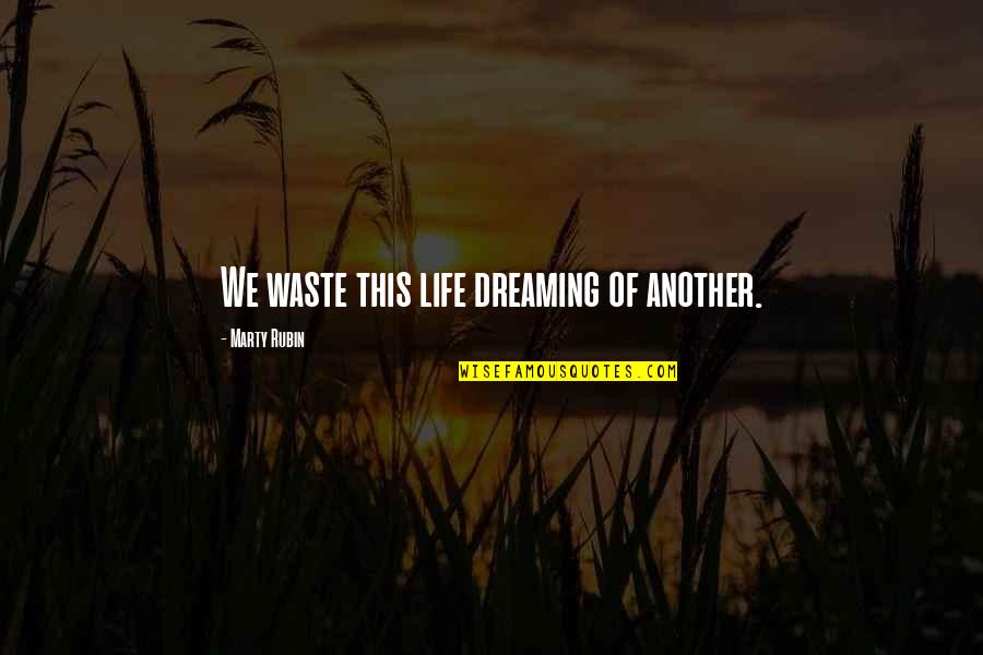 Biztalk Csv Quotes By Marty Rubin: We waste this life dreaming of another.