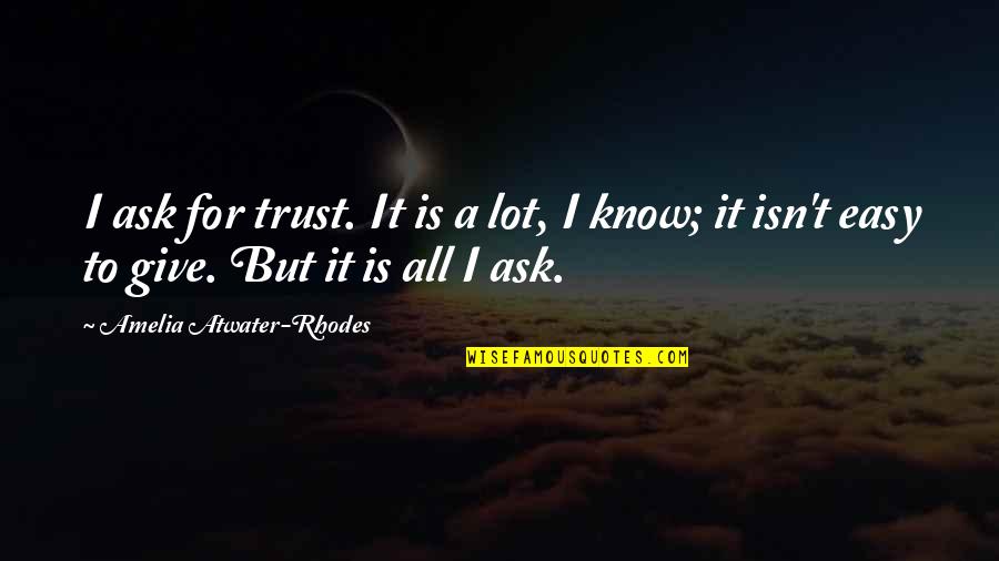 Bizup And Quinlan Quotes By Amelia Atwater-Rhodes: I ask for trust. It is a lot,