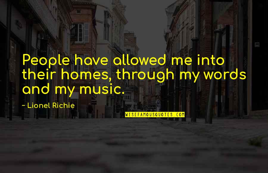 Bizup And Quinlan Quotes By Lionel Richie: People have allowed me into their homes, through