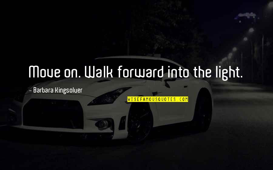 Bizzarrini Car Quotes By Barbara Kingsolver: Move on. Walk forward into the light. Bizzarrini Car Quotes By Barbara Kingsolver: Move on. Walk forward into the light.