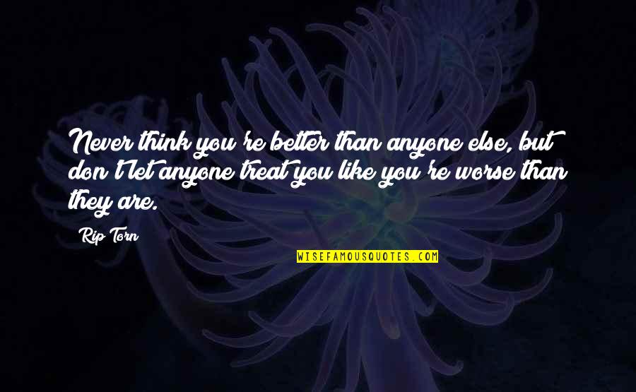 Bizzell Memorial Library Quotes By Rip Torn: Never think you're better than anyone else, but Bizzell Memorial Library Quotes By Rip Torn: Never think you're better than anyone else, but