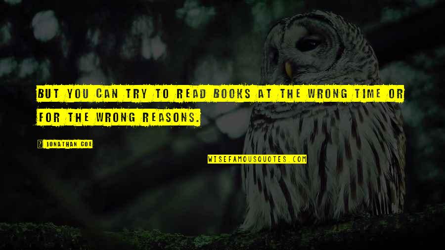 Bizzle God Quotes By Jonathan Coe: But you can try to read books at
