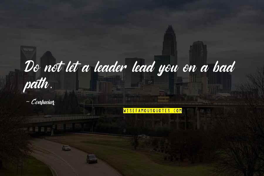 Bizzotto Gioielli Quotes By Confucius: Do not let a leader lead you on