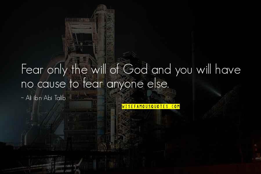 Bj Habibie Love Quotes By Ali Ibn Abi Talib: Fear only the will of God and you