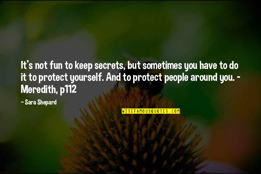 Bj Habibie Love Quotes By Sara Shepard: It's not fun to keep secrets, but sometimes