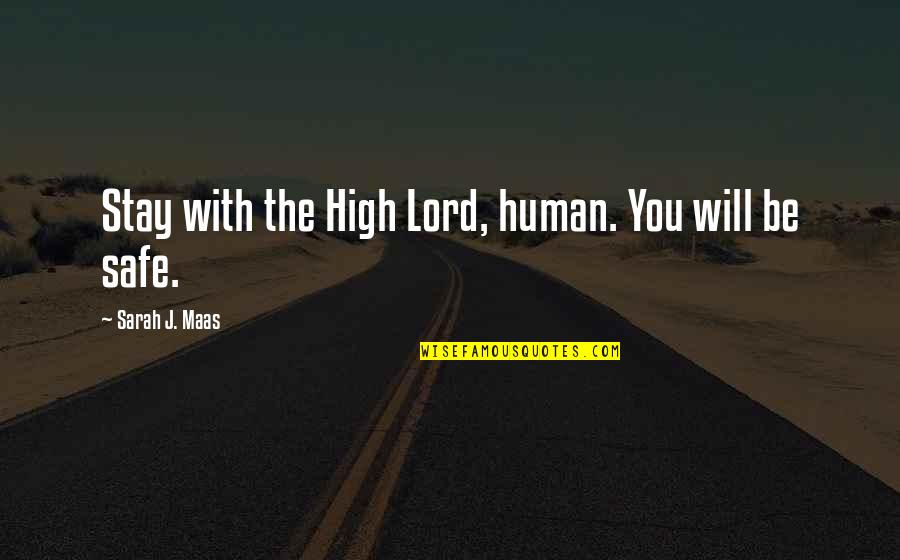 Bj Raji Quotes By Sarah J. Maas: Stay with the High Lord, human. You will