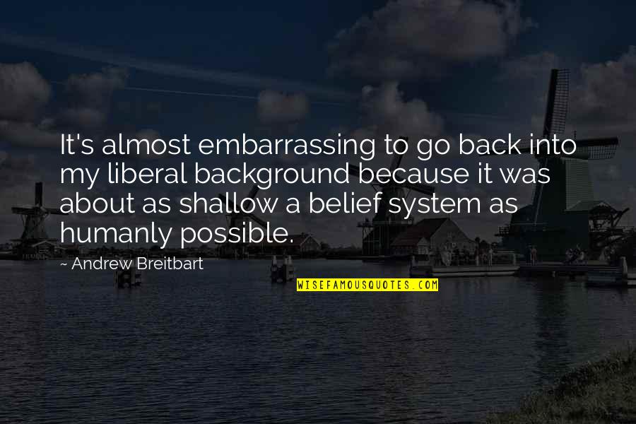 Bj Rk Quotes By Andrew Breitbart: It's almost embarrassing to go back into my Bj Rk Quotes By Andrew Breitbart: It's almost embarrassing to go back into my