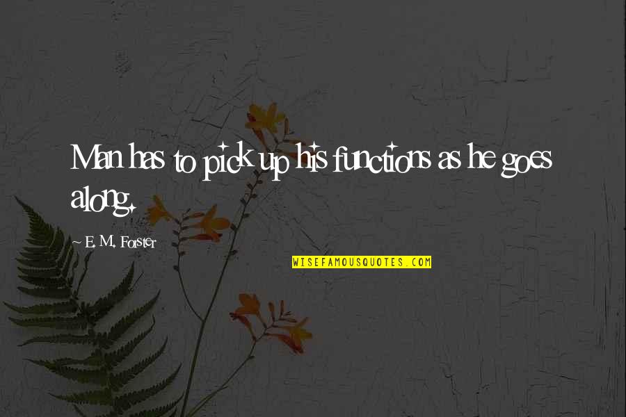 Bj Rksav Quotes By E. M. Forster: Man has to pick up his functions as Bj Rksav Quotes By E. M. Forster: Man has to pick up his functions as