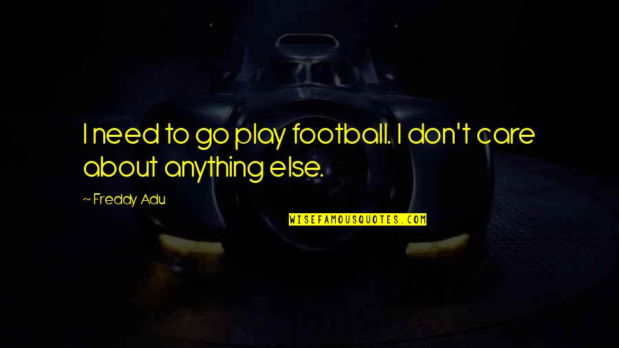 Bj Rlandag Rden Quotes By Freddy Adu: I need to go play football. I don't