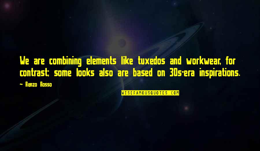 Bj Rlandag Rden Quotes By Renzo Rosso: We are combining elements like tuxedos and workwear, Bj Rlandag Rden Quotes By Renzo Rosso: We are combining elements like tuxedos and workwear,