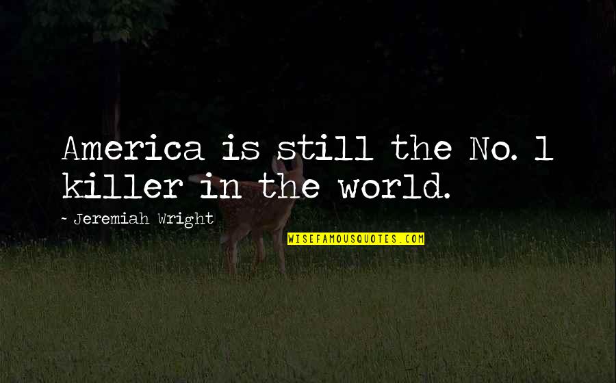 Bj Rnholt Nordmarka Quotes By Jeremiah Wright: America is still the No. 1 killer in