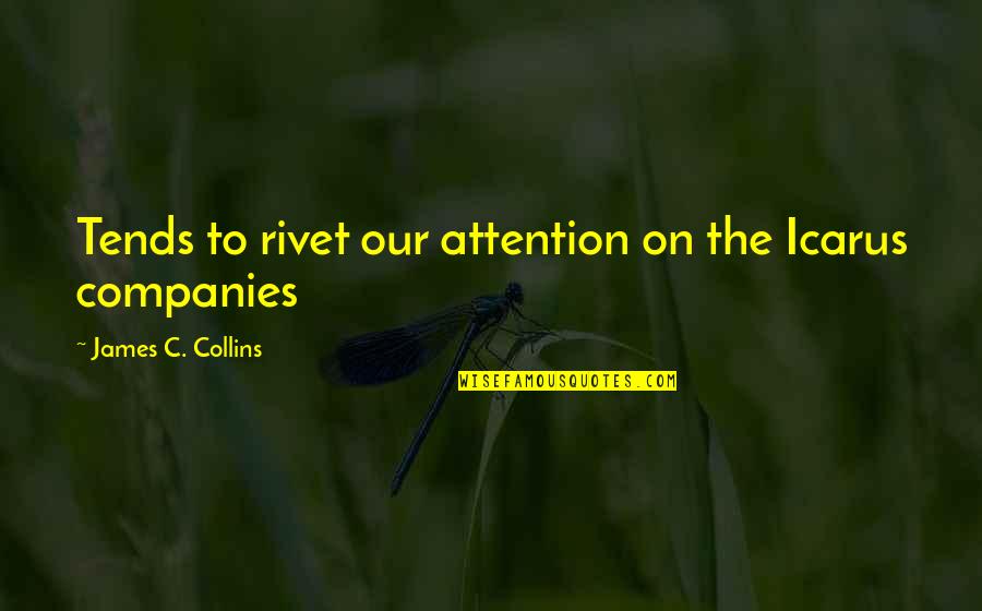 Bjackson Good Morning Quotes By James C. Collins: Tends to rivet our attention on the Icarus