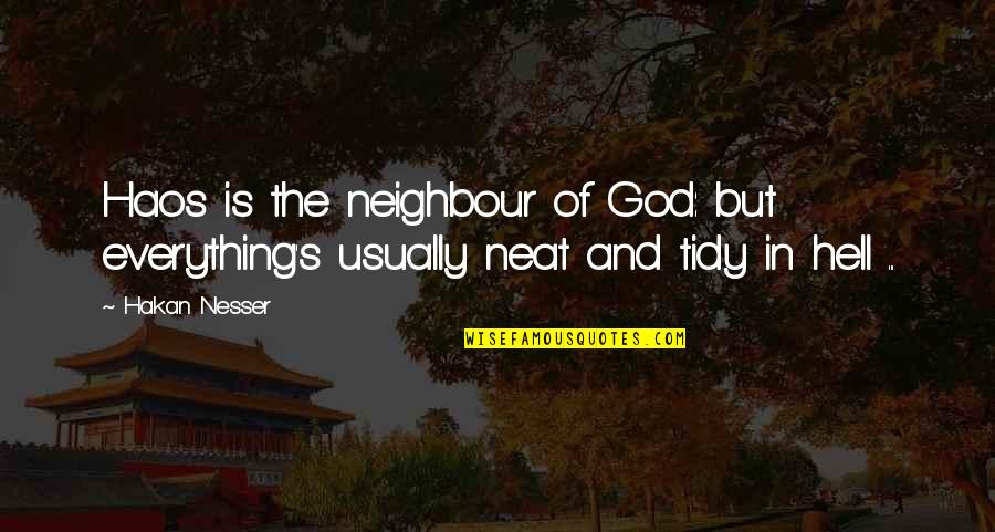 Bjarki Gunnarsson Quotes By Hakan Nesser: Haos is the neighbour of God: but everything's