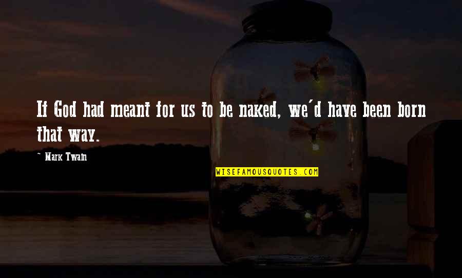 Bjarki Hardarson Quotes By Mark Twain: If God had meant for us to be