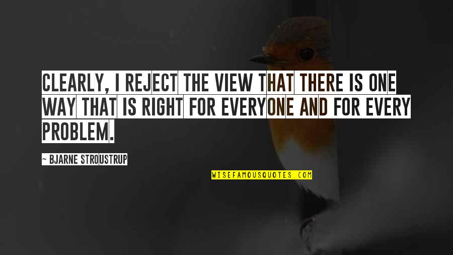 Bjarne Quotes By Bjarne Stroustrup: Clearly, I reject the view that there is Bjarne Quotes By Bjarne Stroustrup: Clearly, I reject the view that there is