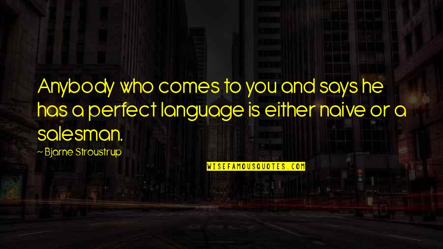 Bjarne Quotes By Bjarne Stroustrup: Anybody who comes to you and says he