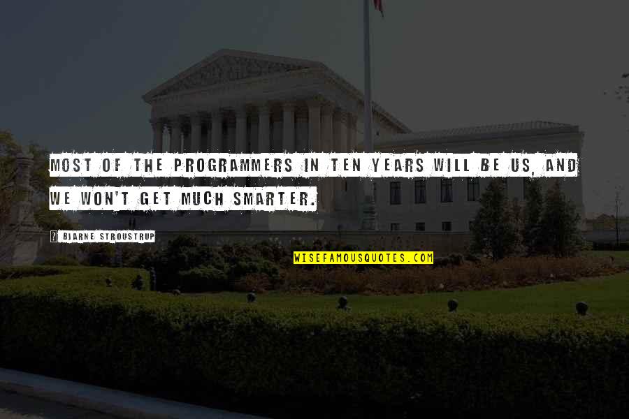 Bjarne Quotes By Bjarne Stroustrup: Most of the programmers in ten years will Bjarne Quotes By Bjarne Stroustrup: Most of the programmers in ten years will