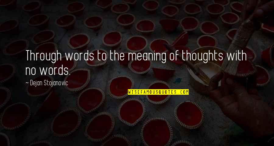 Bjarni Ben Quotes By Dejan Stojanovic: Through words to the meaning of thoughts with