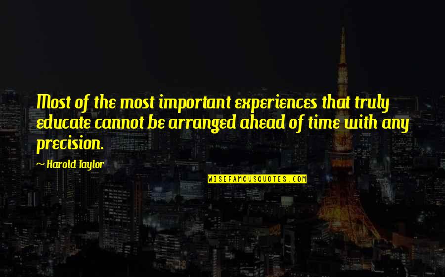 Bjarni Ben Quotes By Harold Taylor: Most of the most important experiences that truly