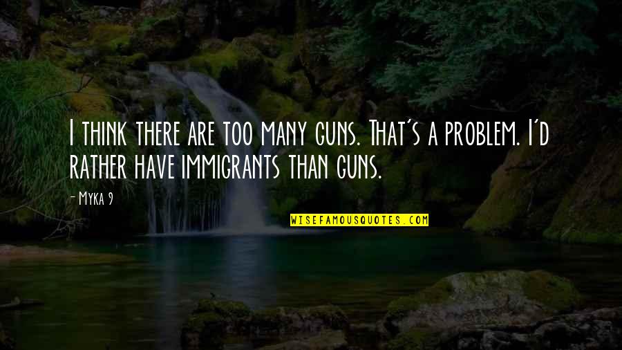Bjarni Ben Quotes By Myka 9: I think there are too many guns. That's