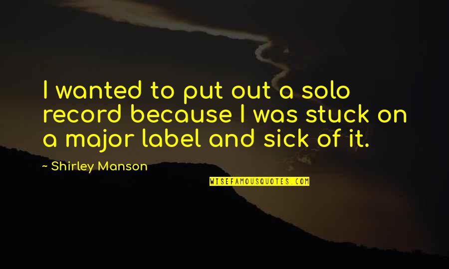 Bjelken Quotes By Shirley Manson: I wanted to put out a solo record Bjelken Quotes By Shirley Manson: I wanted to put out a solo record