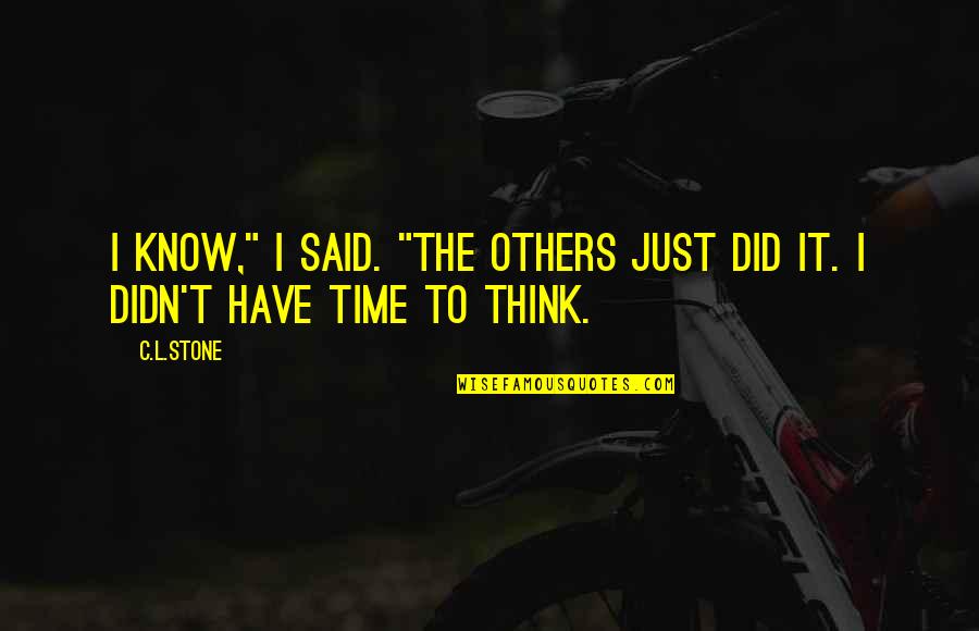Bjelogrlic Komerc Quotes By C.L.Stone: I know," I said. "The others just did